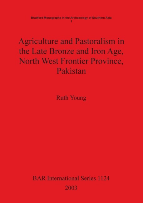 Agriculture and Pastoralism in the Late Bronze and Iron Age, North West Frontier Province, Pakistan