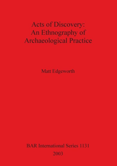 Acts of Discovery: An Ethnography of Archaeological Practice