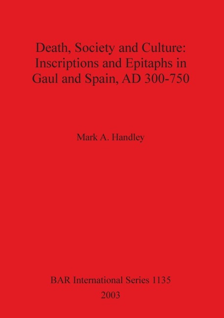 Death, Society and Culture: Inscriptions and Epitaphs in Gaul and Spain, AD 300-750