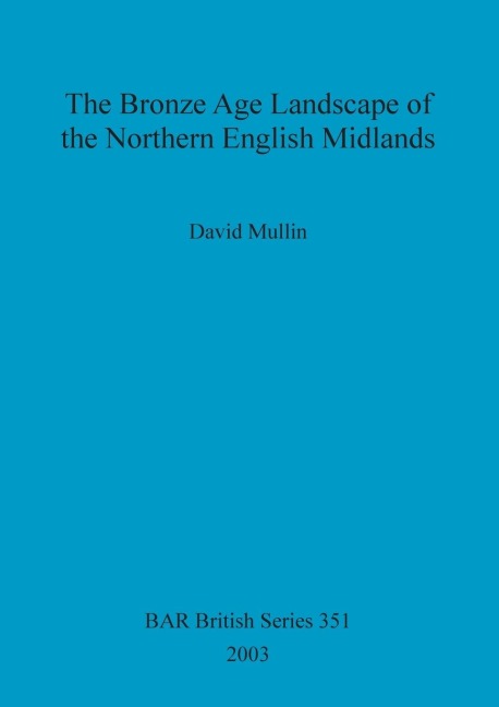 The Bronze Age Landscape of the Northern English Midlands