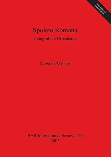 Spoleto Romana: Topografia e Urbanistica (British Archaeological Reports)
