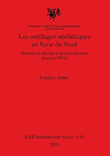 Les outillages néolithiques en Syrie du Nord (BAR Archaeopress)
