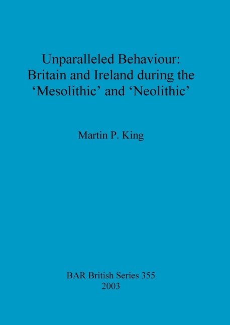 Unparalleled Behaviour: Britain and Ireland during the Mesolithic and Neolithic