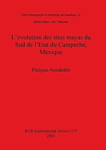 L'evolution des sites mayas du Sud de l'Etat du Campeche, Mexique (BAR International)
