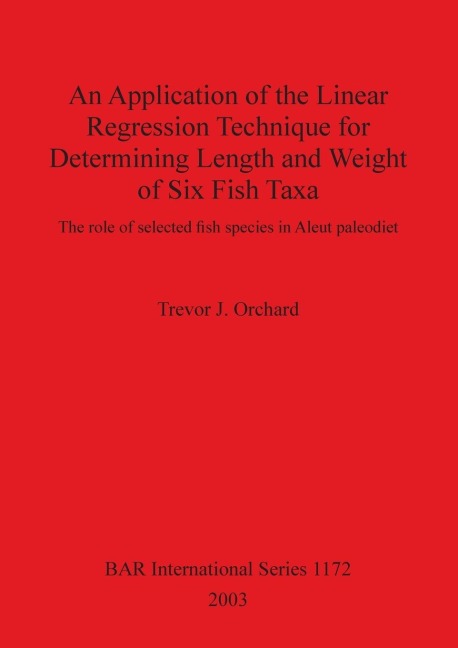 An Application of the Linear Regression Technique for Determining Length and Weight of Six Fish Taxa: The role of selected fish species in Aleut paleodiet