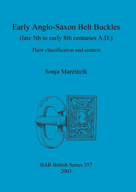 Early Anglo-Saxon Belt Buckles (late 5th to early 8th centuries A.D.): Their classification and context