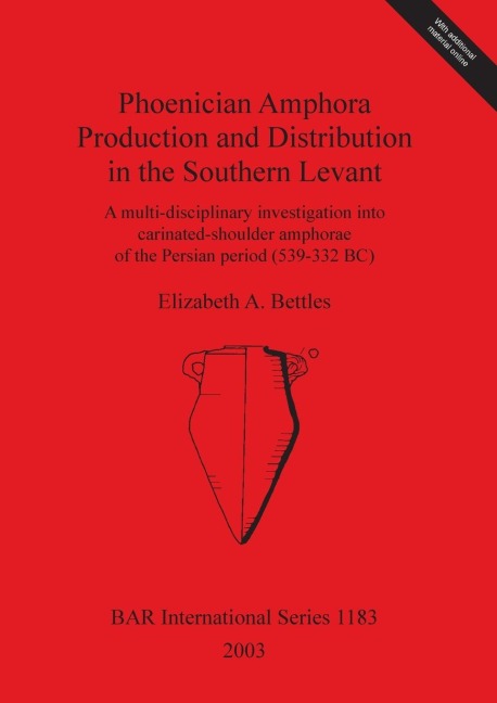 Phoenician Amphora Production and Distribution in the Southern Levant: A multi-disciplinary investigation into carinated-shoulder amphorae of the Persian period (539-332 BC)