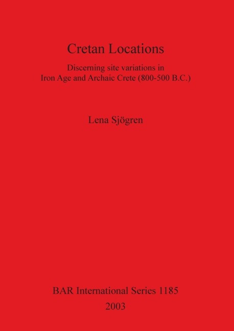 Cretan Locations: Discerning site variations in Iron Age and Archaic Crete (800-500 B.C.)