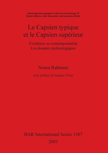 Le Capsien typique et le Capsien superieur: Evolution ou contemporaneite. Les donnees technologiques (British Archaeological Reports)