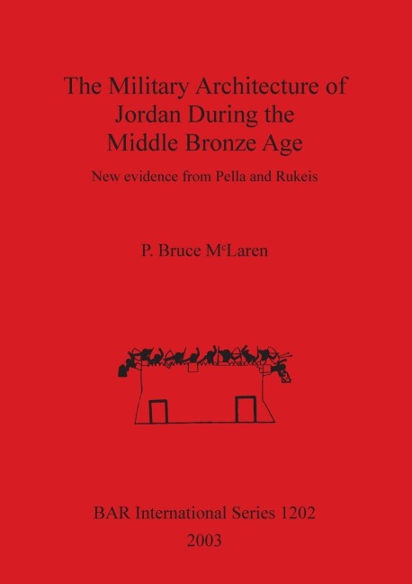 The Military Architecture of Jordan During the Middle Bronze Age: New evidence from Pella and Rukeis