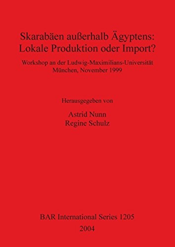 Skarabaen ausserhalb Agyptens: Lokale Produktion oder Import? (British Archaeological Reports British Series)