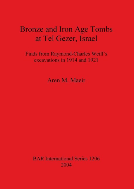 Bronze and Iron Age Tombs at Tel Gezer, Israel: Finds from Raymond-Charles Weill's excavations in 1914 and 1921