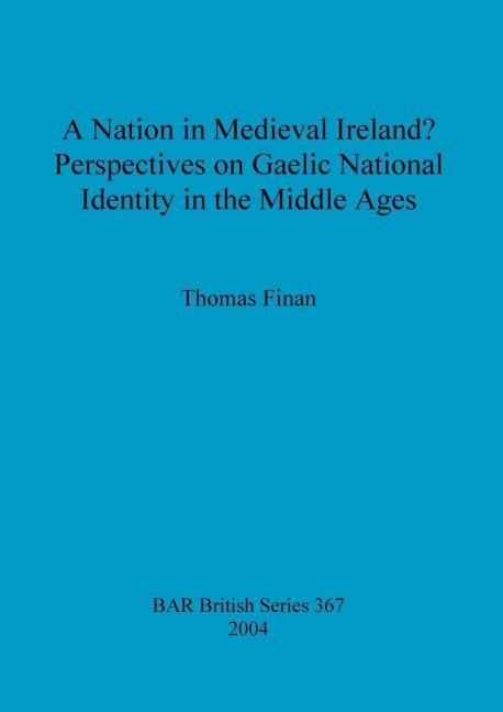 A Nation in Medieval Ireland? Perspectives on Gaelic National Identity in the Middle Ages