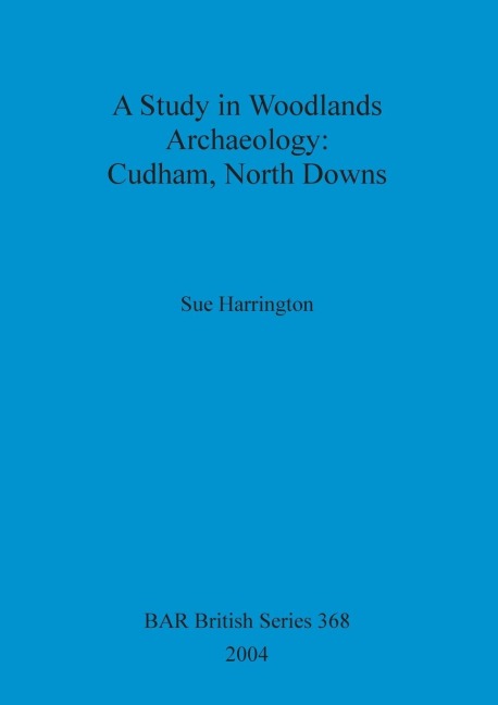 A Study in Woodlands Archaeology: Cudham, North Downs