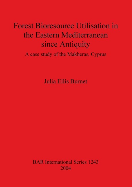 Forest Bioresource Utilisation in the Eastern Mediterranean since Antiquity: A case study of the Makheras, Cyprus