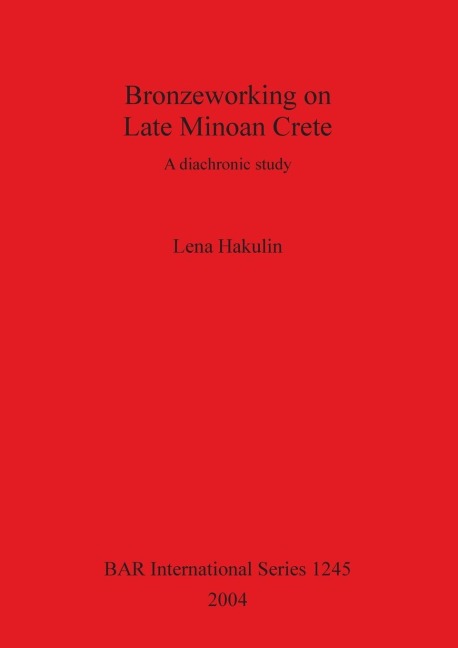 Bronzeworking on Late Minoan Crete: A diachronic study
