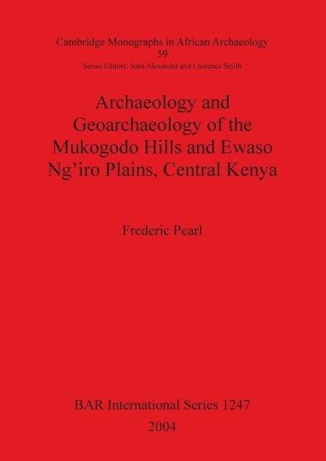 Archaeology and Geoarchaeology of the Mukogodo Hills and Ewaso Ngiro Plains, Central Kenya