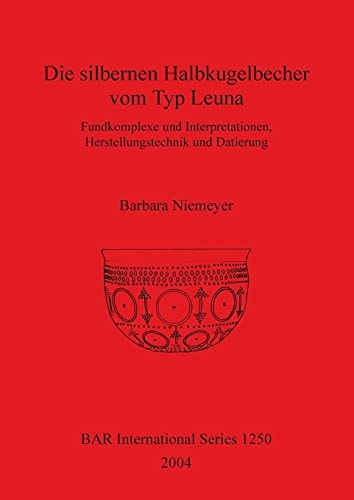 Die silbernen halbkugelbecher vom Typ Leuna (British Archaeological Reports British Series)