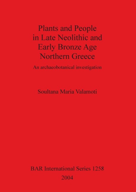 Plants and People in Late Neolithic and Early Bronze Age Northern Greece: An archaeobotanical investigation