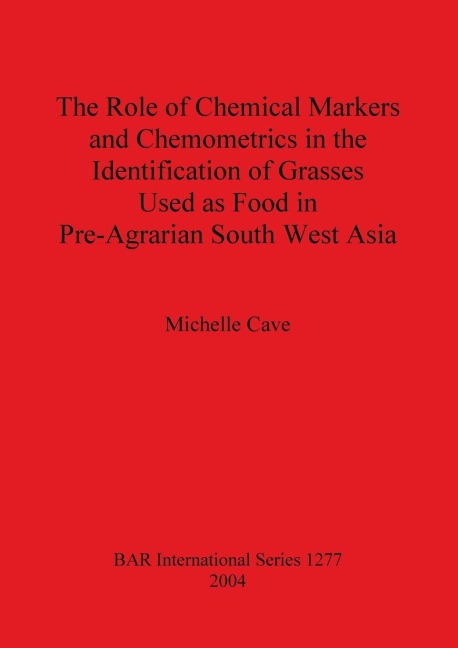 The Role of Chemical Markers and Chemometrics in the Identification of Grasses Used as Food in Pre-Agrarian South West Asia