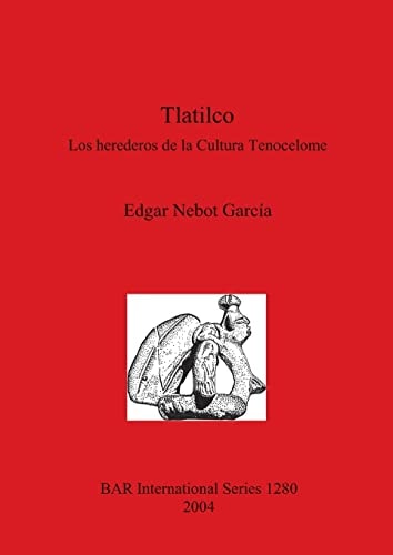 Tlatilco: Los herederos de la Cultura Tenocelome (British Archaeological Reports)