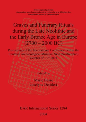 Graves and Funerary Rituals during the Late Neolithic and the Early Bronze Age in Europe (2700-2000 BC) (BAR International)