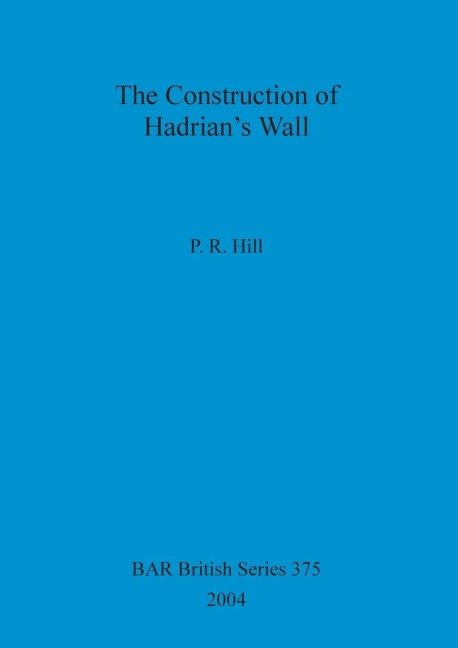 The Construction of Hadrians Wall