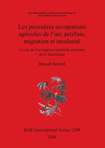 Les premieres occupations agricoles de l'arc antillais, migration et insularite: Le cas de l'occupation saladoide anciennes de la Martinique (Bar S)