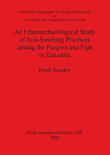 An Ethnoarchaeological Study of Iron-Smelting Practices among the Pangwa and Fipa in Tanzania