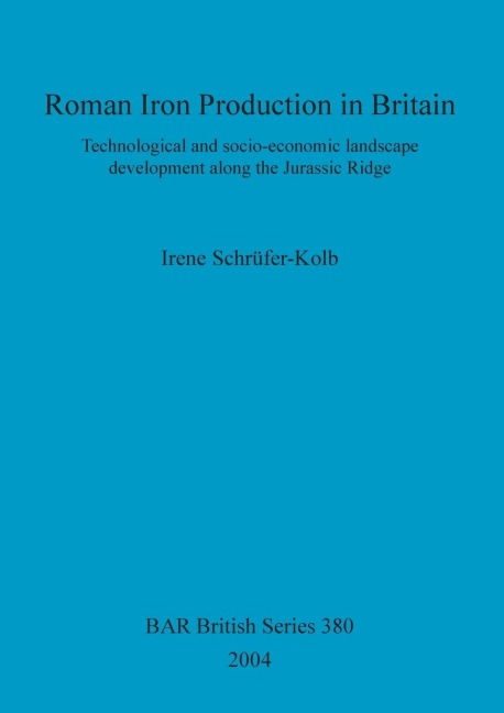Roman Iron Production in Britain: Technological and socio-economic landscape development along the Jurassic Ridge