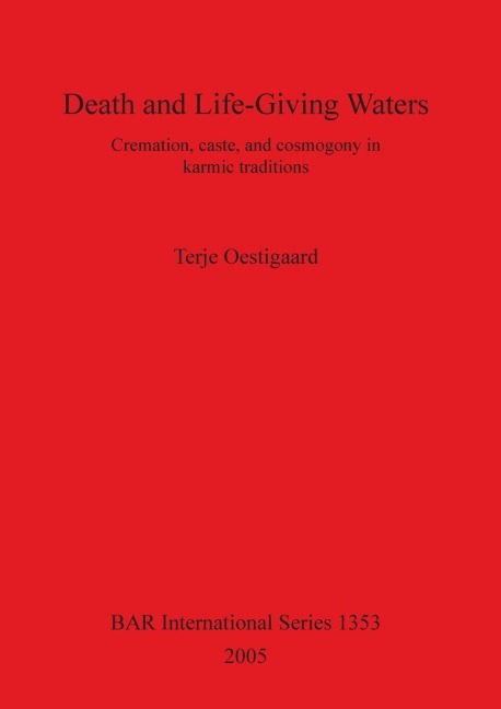 Death and Life-Giving Waters: Cremation, caste, and cosmogony in karmic traditions