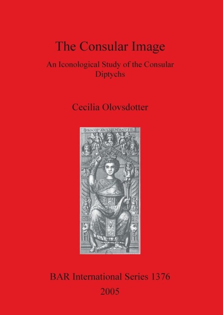 The Consular Image: An Iconological Study of the Consular Diptychs