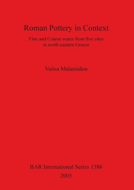 Roman Pottery in Context: Fine and Coarse wares from five sites in north-eastern Greece
