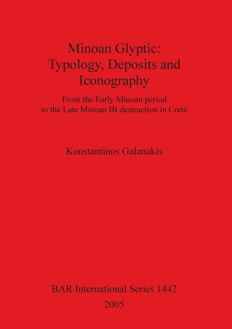 Minoan Glyptic: Typology, Deposits and Iconography