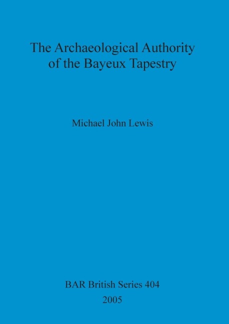 The Archaeological Authority of the Bayeux Tapestry