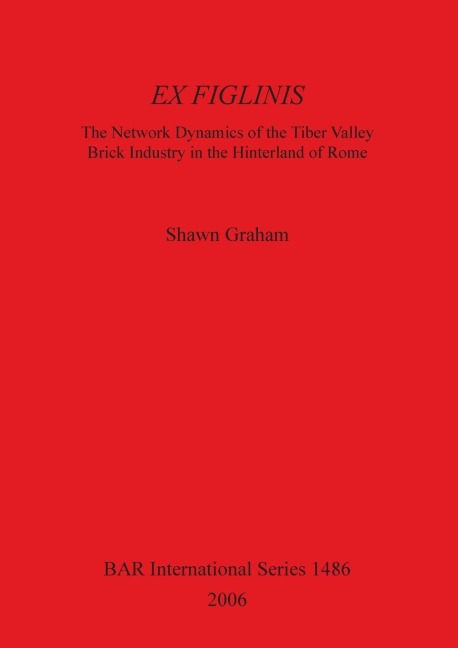 EX FIGLINIS: The Network Dynamics of the Tiber Valley Brick Industry in the Hinterland of Rome