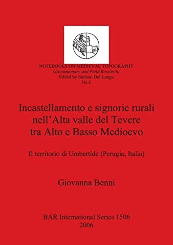 Incastellamento e signorire rurali nell' Alta valle del Tevere tra Alto e Basso Medioevo (British Archaeological Reports)