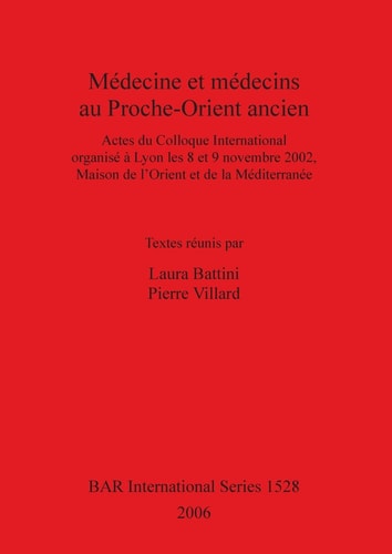 Medecine et medecins au Proche-Orient ancien (British Archaeological Reports)