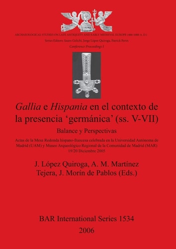 Gallia e Hispania en el contexto de la presencia 'germanica' (ss. V-VII): balance y perspectivas (British Archaeological Reports)