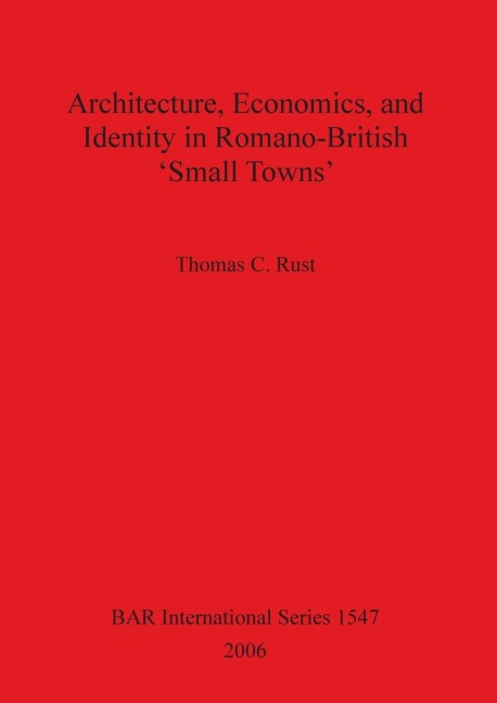 Architecture Economics and Identity in Romano-British Small Towns