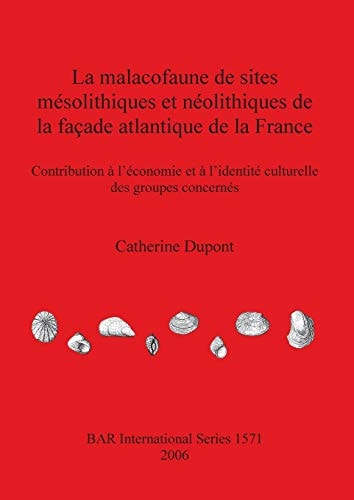 La malacofaune de sites mesolithiques et neolithiques de la facade atlantique de la France (BAR International)