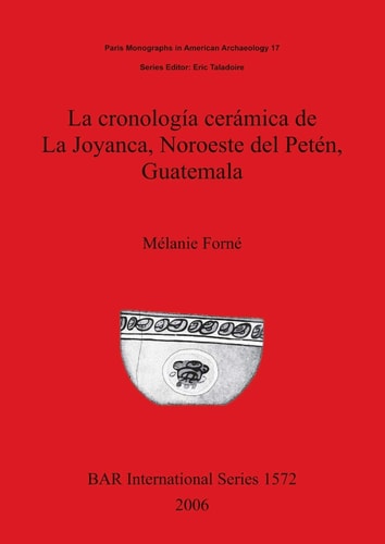 La cronologia ceramica de La Joyanca, Noroeste del Peten, Guatemala