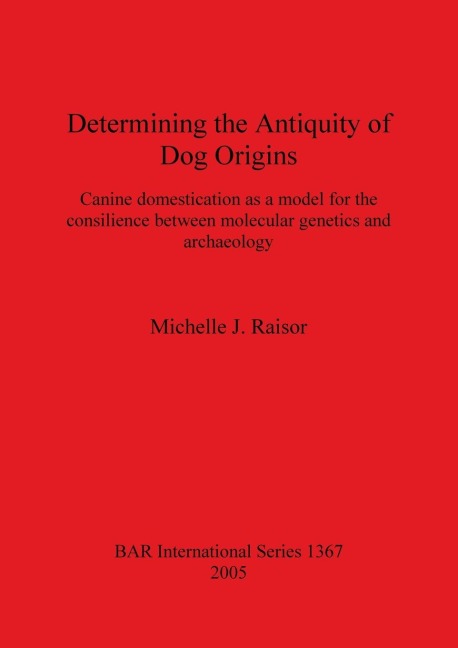 Determining the Antiquity of Dog Origins: Canine domestication as a model for the consilience between molecular genetics and archaeology