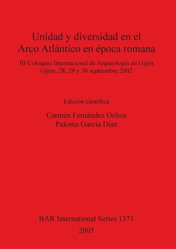 Unidad y diversidad en el Arco Atlantico en epoca romana (British Archaeological Reports)