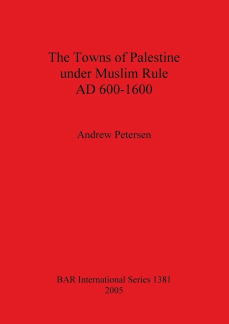 The Towns of Palestine under Muslim Rule AD 600-1600