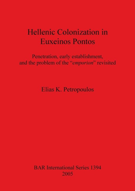 Hellenic Colonization in Euxeinos Pontos: Penetration, early establishment, and the problem of the emporion revisited