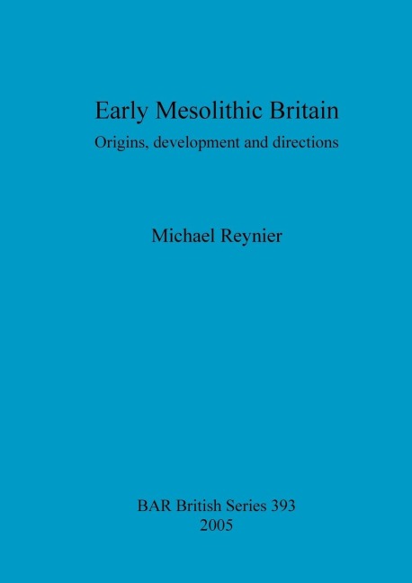 Early Mesolithic Britain: Origins, development and directions