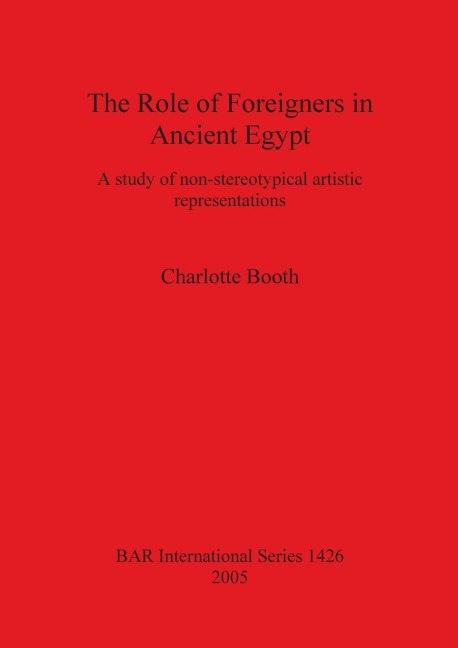 The Role of Foreigners in Ancient Egypt: A study of non-stereotypical artistic representations
