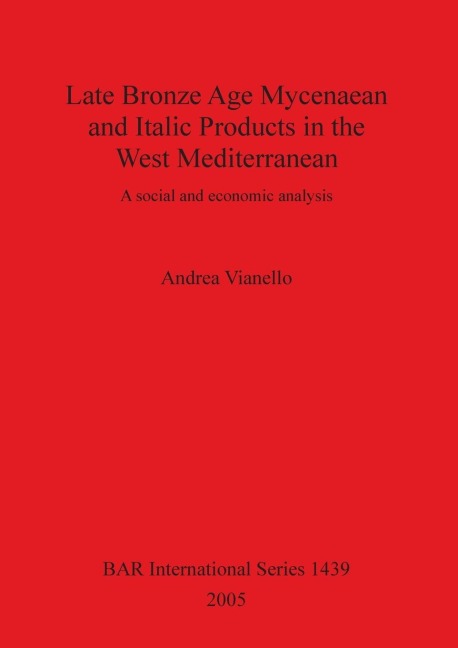 Late Bronze Age Mycenaean and Italic Products in the West Mediterranean: A social and economic analysis