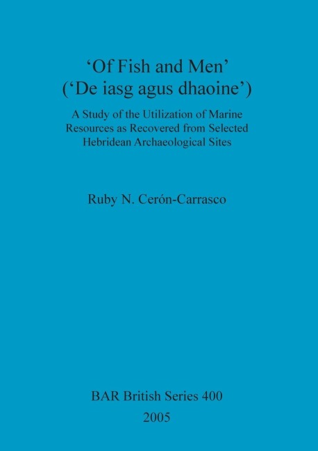 Of Fish and Men (De iasg agus dhaoine): A Study of the Utilization of Marine Resources as Recovered from Selected Hebridean Archaeological Sites